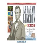 دانلود کتاب Abraham Lincoln for Kids: His Life and Times with 21 Activities (For Kids series)