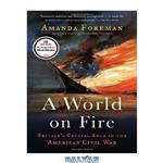 دانلود کتاب A World on Fire: Britain's Crucial Role in the American Civil War