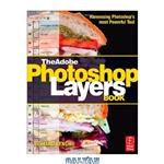 دانلود کتاب Adobe PhotoShop Layers Book: Harnessing Photoshop's Most Powerful Tool, Covers PhotoShop Cs3