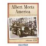 دانلود کتاب Albert Meets America: How Journalists Treated Genius during Einstein's 1921 Travels