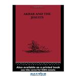 دانلود کتاب Akbar and the Jesuits: An Account of the Jesuit Missions to the Court of Akbar (Broadway Travellers)