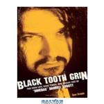 دانلود کتاب Black Tooth Grin: The High Life, Good Times, and Tragic End of ''Dimebag'' Darrell Abbott