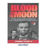 دانلود کتاب Blood on the Moon: The Assassination of Abraham Lincoln