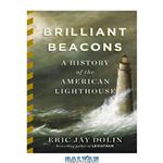 دانلود کتاب Brilliant Beacons: A History of the American Lighthouse