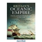 دانلود کتاب Britain's Oceanic Empire: Atlantic and Indian Ocean Worlds, c.1550-1850