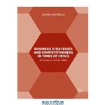 دانلود کتاب Business Strategies and Competitiveness in Times of Crisis: A Survey on Italian SMEs