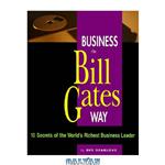دانلود کتاب Business the Bill Gates Way: 10 Secrets of the World's Richest Business Leader