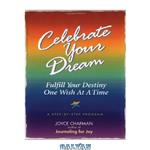 دانلود کتاب Celebrate Your Dream: Fulfill Your Destiny One Wish at a Time : A Step-By-Step Program