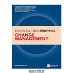 دانلود کتاب Change Management: Financial Times Briefing (Financial Times Series)