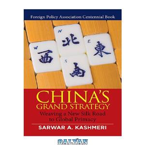 دانلود کتاب China's Grand Strategy: Weaving a New Silk Road to Global Primacy 