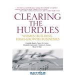 دانلود کتاب Clearing the Hurdles: Women Building High-Growth Businesses (Financial Times Prentice Hall Books)