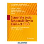 دانلود کتاب Corporate Social Responsibility in Times of Crisis: Practices and Cases from Europe, Africa and the World