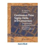 دانلود کتاب Continuous-Time Sigma-Delta A D Conversion: Fundamentals, Performance Limits and Robust Implementations (Advanced Microelectronics, Volume 21)