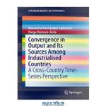 دانلود کتاب Convergence in Output and Its Sources Among Industrialised Countries: A Cross-Country Time-Series Perspective