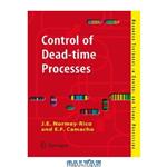 دانلود کتاب Control of Dead-time Processes (Advanced Textbooks in Control and Signal Processing)