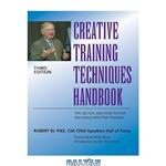 دانلود کتاب Creative Training Techniques Handbook: Tips, Tactics, and How-To's for Delivering Effective Training