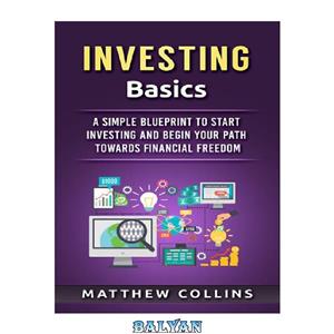 دانلود کتاب Investing Basics: A Simple Blueprint to Start Investing and Begin Your Path Towards Financial Freedom (Money Management and Investing Basics) 