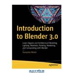 دانلود کتاب Introduction to Blender 3.0: Learn Organic and Architectural Modeling, Lighting, Materials, Painting, Rendering