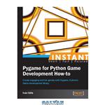 دانلود کتاب Instant Pygame for Python game development how-to create engaging and fun games with Pygame, Python's game development library