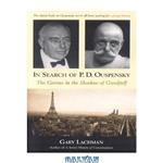 دانلود کتاب In Search of P. D. Ouspensky: The Genius in the Shadow of Gurdjieff