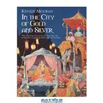دانلود کتاب In the City of Gold and Silver: The Story of Begum Hazrat Mahal