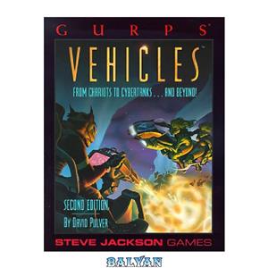 دانلود کتاب GURPS Vehicles From Chariots to Cybertanks…and Beyond Generic Universal Role Playing System 