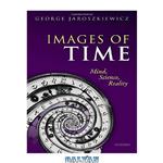 دانلود کتاب Images of time : mind, science, reality