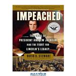 دانلود کتاب Impeached: The Trial of President Andrew Johnson and the Fight for Lincoln's Legacy