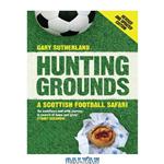 دانلود کتاب Hunting grounds : a Scottish football safari