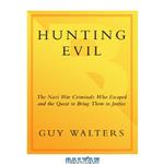 دانلود کتاب Hunting evil: the Nazi War criminals who escaped and the quest to bring them to justice