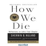 دانلود کتاب How We Die: Reflections of Life's Final Chapter, New Edition