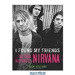 دانلود کتاب I found my friends : the oral history of Nirvana