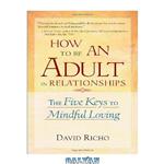 دانلود کتاب How To Be An Adult In Relationships: The Five Keys To Mindful Loving