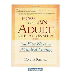 دانلود کتاب How To Be An Adult In Relationships The Five Keys Mindful Loving 