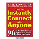 دانلود کتاب How to Instantly Connect with Anyone: 96 All-New Little Tricks for Big Success in Relationships