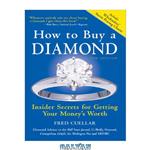دانلود کتاب How to Buy a Diamond, 6E: Insider Secrets for Getting Your Money's Worth