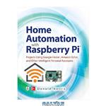دانلود کتاب Home Automation with Raspberry Pi: Projects Using Google Home, Amazon Echo, and Other Intelligent Personal Assistants