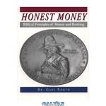 دانلود کتاب Honest Money: Biblical Principles of Money and Banking  (Biblical Blueprint Series: Vol. #05)