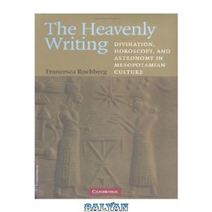 دانلود کتاب Heavenly Writing: Divination and Horoscopy, and Astronomy in Mesopotamian Culture (2004)(en)(330s) 