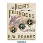 دانلود کتاب Heirs of the Founders: The Epic Rivalry of Henry Clay, John Calhoun and Daniel Webster, the Second Generation of American Giants