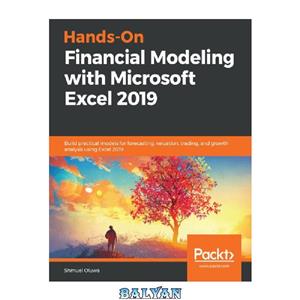 دانلود کتاب Hands-on financial modeling with Microsoft Excel 2019: build practical models for forecasting, valuation, trading, and growth analysis using Excel 2019 