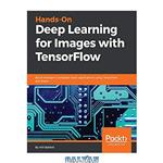 دانلود کتاب Hands-On Deep Learning for Images with TensorFlow: Build intelligent computer vision applications using TensorFlow and Keras