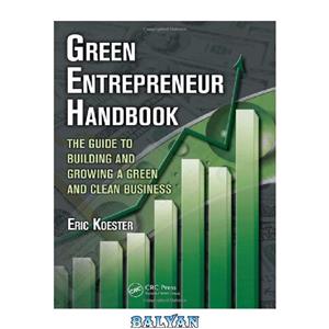 دانلود کتاب Green Entrepreneur Handbook: The Guide to Building and Growing a Clean Business (What Every Engineer Should Know) 