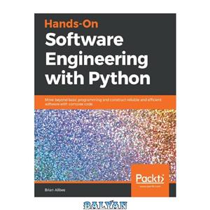 دانلود کتاب Hands-On Software Engineering with Python: Move beyond basic programming and construct reliable and efficient software with complex code