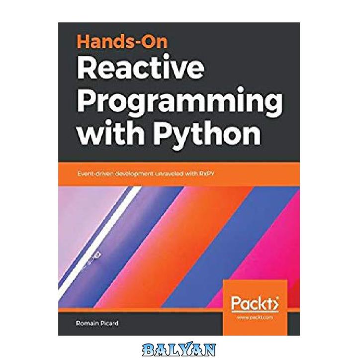 دانلود کتاب Hands-On Reactive Programming with Python: Event-driven development unraveled with RxPY