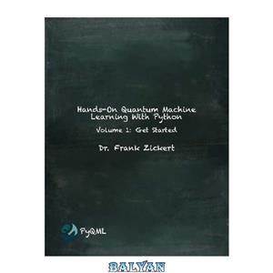 دانلود کتاب Hands-On Quantum Machine Learning With Python Volume 1: Get Started