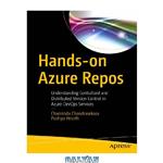 دانلود کتاب Hands-on Azure Repos: Understanding Centralized and Distributed Version Control in Azure DevOps Services