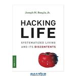 دانلود کتاب Hacking Life: Systematized Living and Its Discontents (Strong Ideas)