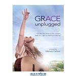 دانلود کتاب Grace Unplugged: A Novel