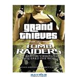 دانلود کتاب Grand Thieves & Tomb Raiders: How British Video Games Conquered the World